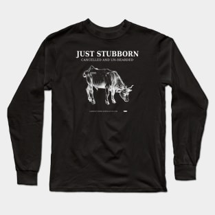 Stubborn, Cancelled and Un-Heard Long Sleeve T-Shirt